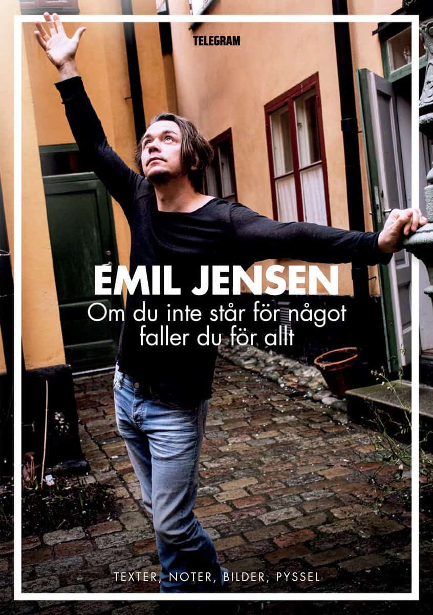 Jensen, Emil | Om du inte står för något faller du för allt : Texter, noter, bilder, pyssel