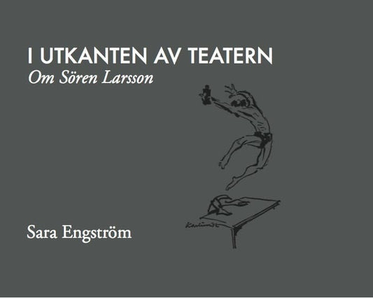 Engström, Sara | I utkanten av teatern : Om Sören Larsson