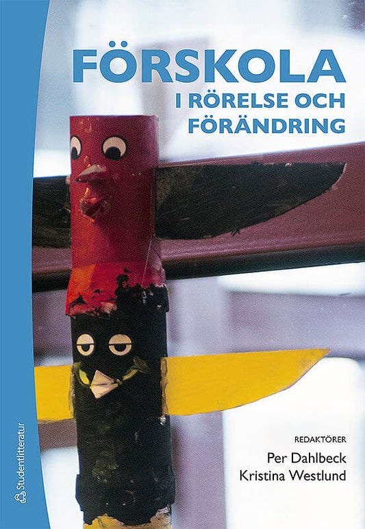 Dahlbeck, Per | Westlund, Kristina [red.] | Förskola i rörelse och förändring : Barn och pedagoger skapar mening tillsam...