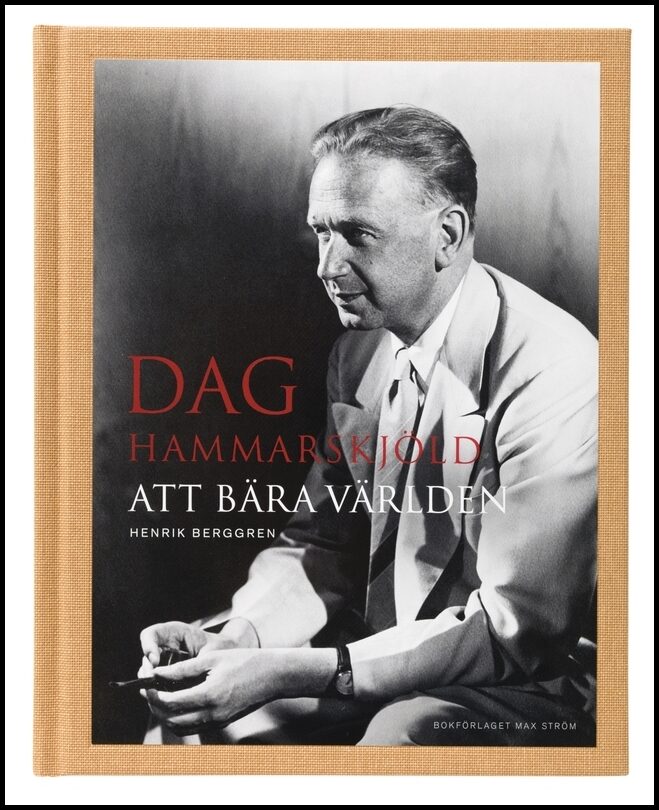 Berggren, Henrik | Dag Hammarskjöld : Att bära världen