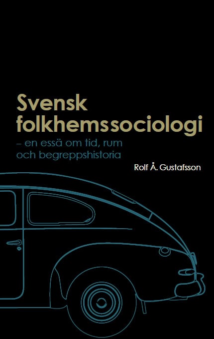 Gustafsson, Rolf Å. | Svensk folkhemssociologi : En essä om tid, rum och begreppshistoria