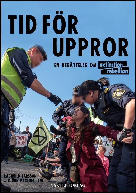 Larsson, Ragnhild | Paxling, Björn [red.] | Tid för uppror! : En berättelse om Extinction Rebellion