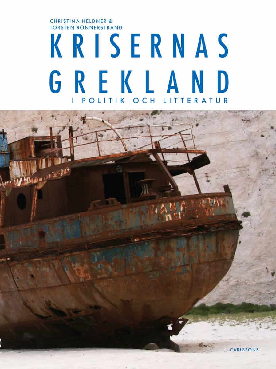 Heldner, Christina | Rönnerstrand, Torsten | Krisernas Grekland i politik och litteratur : Arvet från Sokrates, Zorba oc...