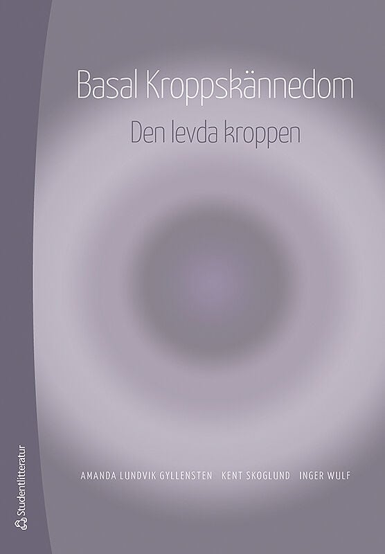 Lundvik Gyllensten, Amanda | Skoglund, Kent | Wulf, Inger | Basal Kroppskännedom : Den levda kroppen