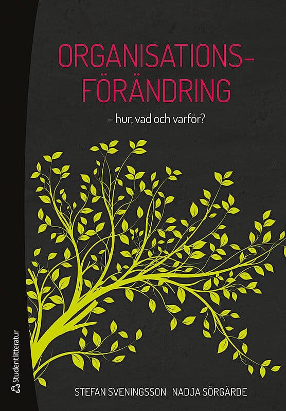 Sveningsson, Stefan | Sörgärde, Nadja | Organisationsförändring : -hur, vad och varför?