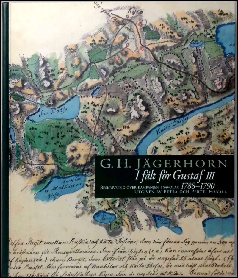 Jägerhorn, G. H. | I fält för Gustaf III : Beskrivning över kampanjen i Savolax 1788-1790