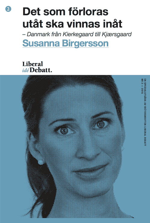 Birgersson, Susanna | Det som förloras utåt ska vinnas inåt – Danmark från Kierkegaard till Kjærsgaard