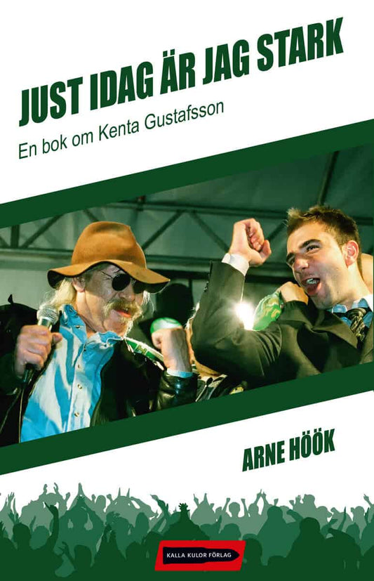 Höök, Arne | Just idag är jag stark : En bok om Kenta Gustafsson