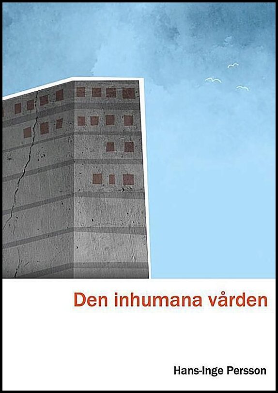 Persson, Hans-inge | Den inhumana vården : En bild från insidan av Skånes universitetssjukhus