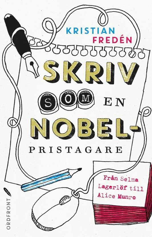 Fredén, Kristian | Skriv som en Nobelpristagare : Från Selma Lagerlöf till Alice Munro