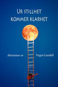 Lundell, Yngve | Ur stillhet kommer klarhet : Aforismer