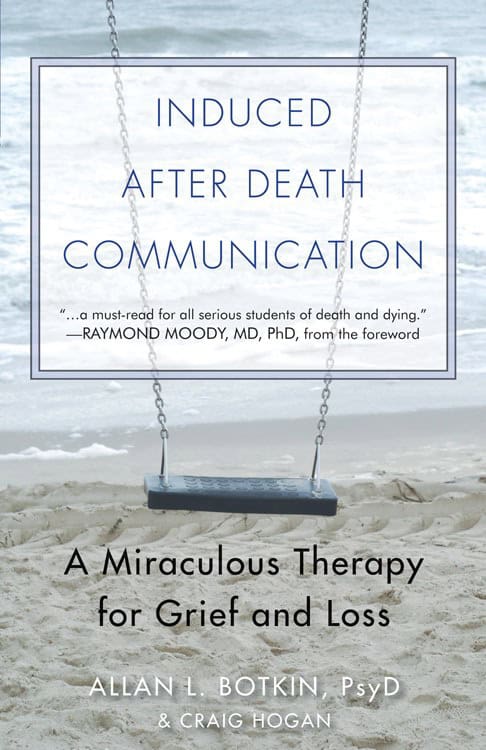 Botkin, Allan L | Hogan, Craig | INDUCED AFTER DEATH COMMUNICATION : A Miraculous Therapy For Grief & Loss (new edition)