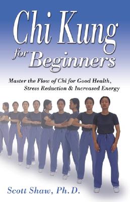 Shaw, Scott | Ph D., Scott | Chi Kung for Beginners