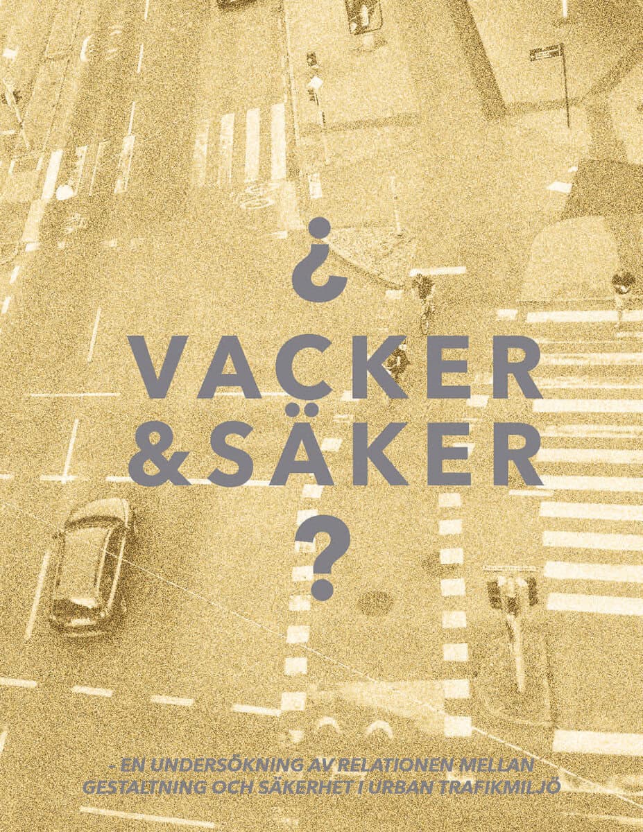 Folkesson, Johan | Vacker & säker : En undersökning av relationen mellan gestaltning och säkerhet i urban trafikmiljö