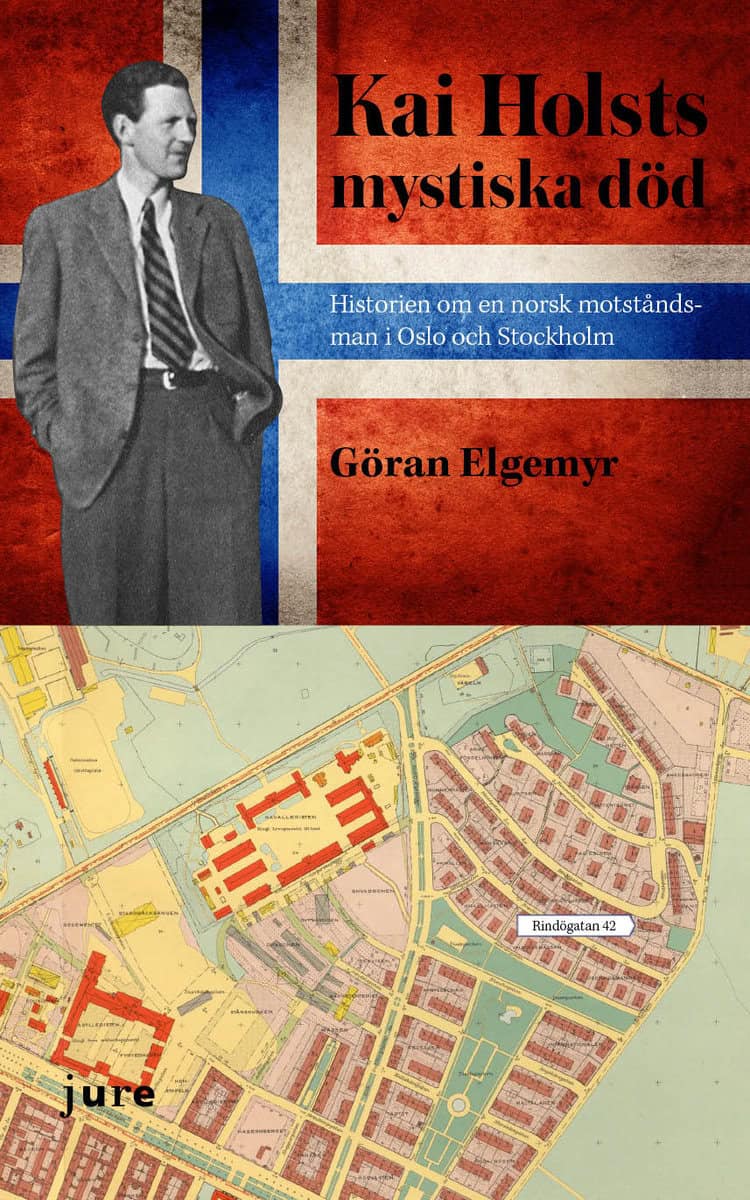 Elgemyr, Göran | Kai Holsts mystiska död : Historien om en norsk motståndsman i Oslo och i Stockholm
