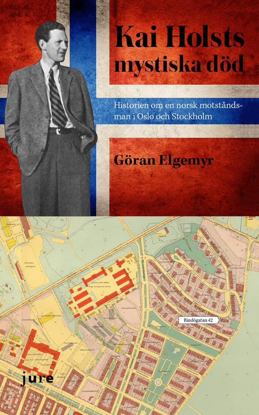 Elgemyr, Göran | Kai Holsts mystiska död : Historien om en norsk motståndsman i Oslo och i Stockholm