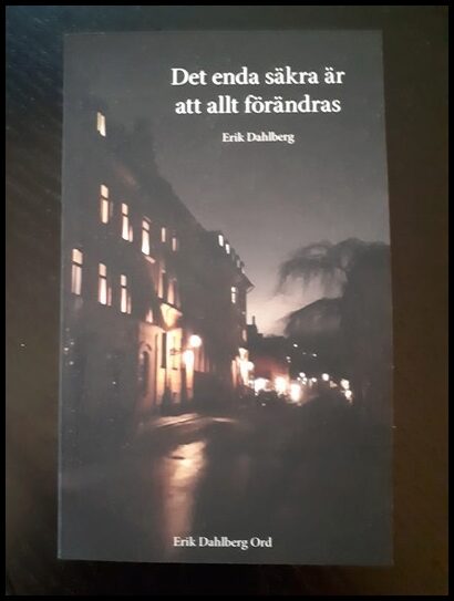 Dahlberg, Erik | Det enda säkra är att allt förändras