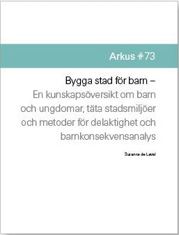 de Laval, Suzanne | Bygga stad för barn : En kunskapsöversikt om barn och ungdomar, täta stadsmljöer och metoder för del...