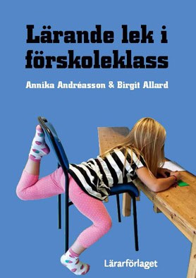 Andréasson, Annika | Allard, Birgit | Lärande lek i förskoleklass