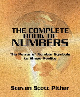 Pither, Steven Scott | The Complete Book of Numbers : The Power of Number Symbols to Shape Reality