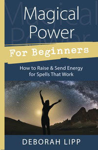 Lipp, Deborah | Magical power for beginners : How to raise and send energy for spells that
