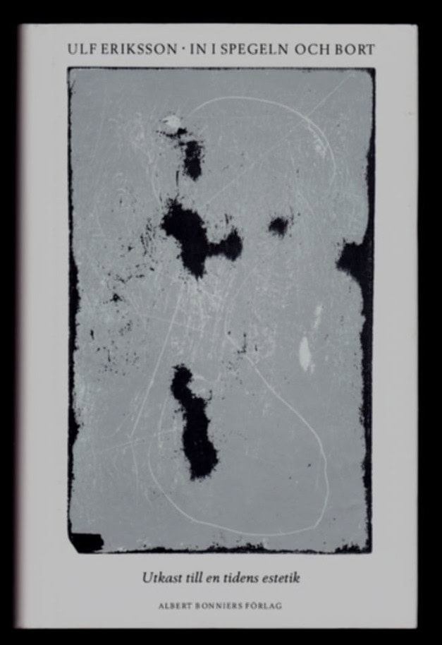 Eriksson, Ulf | In i spegeln och bort : Utkast till en tidens estetik