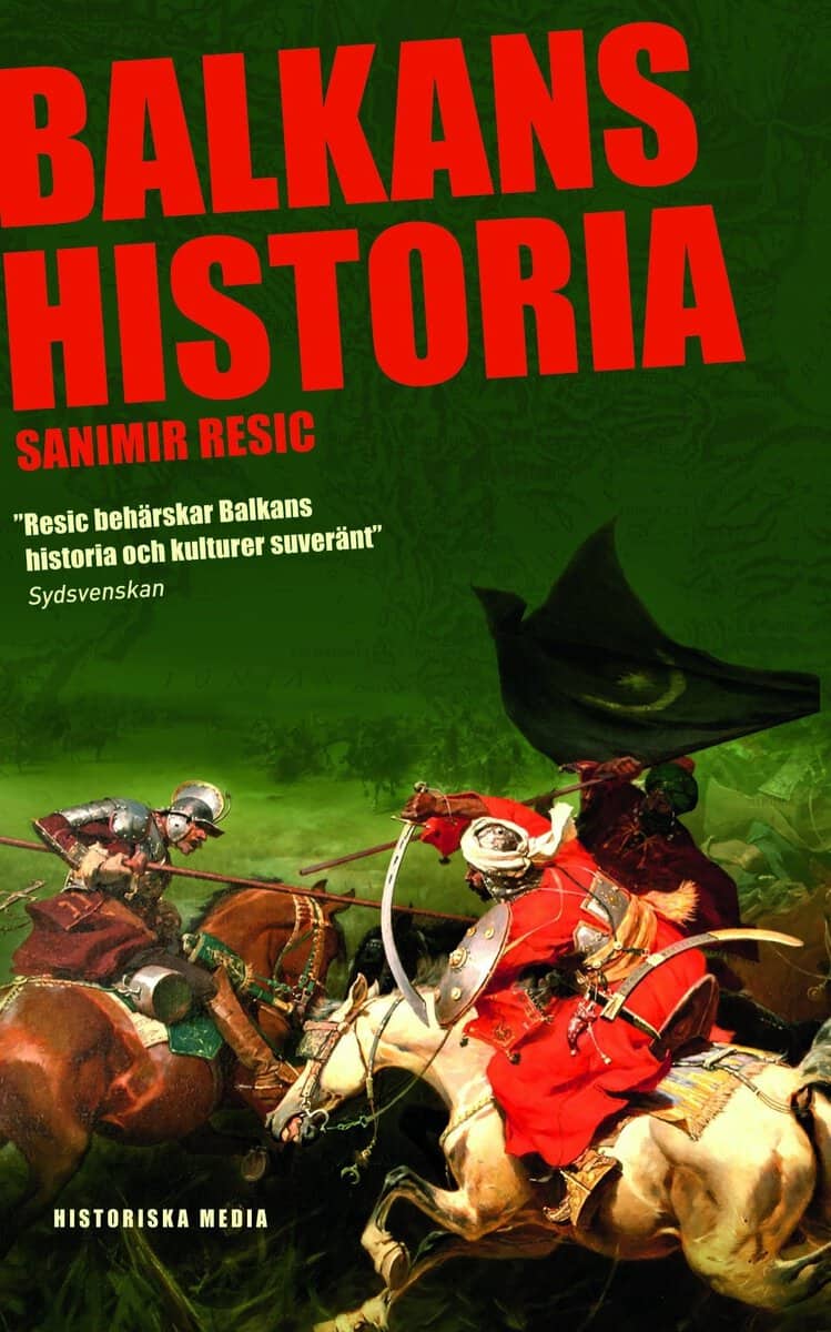 Resic, Sanimir | Balkans historia : Jugoslaviens uppgång och fall