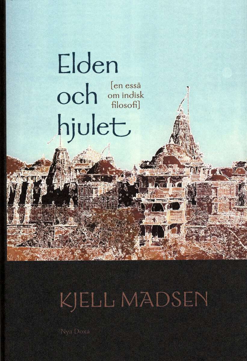 Madsen, Kjell | Elden och hjulet : En essä om indisk filosofi