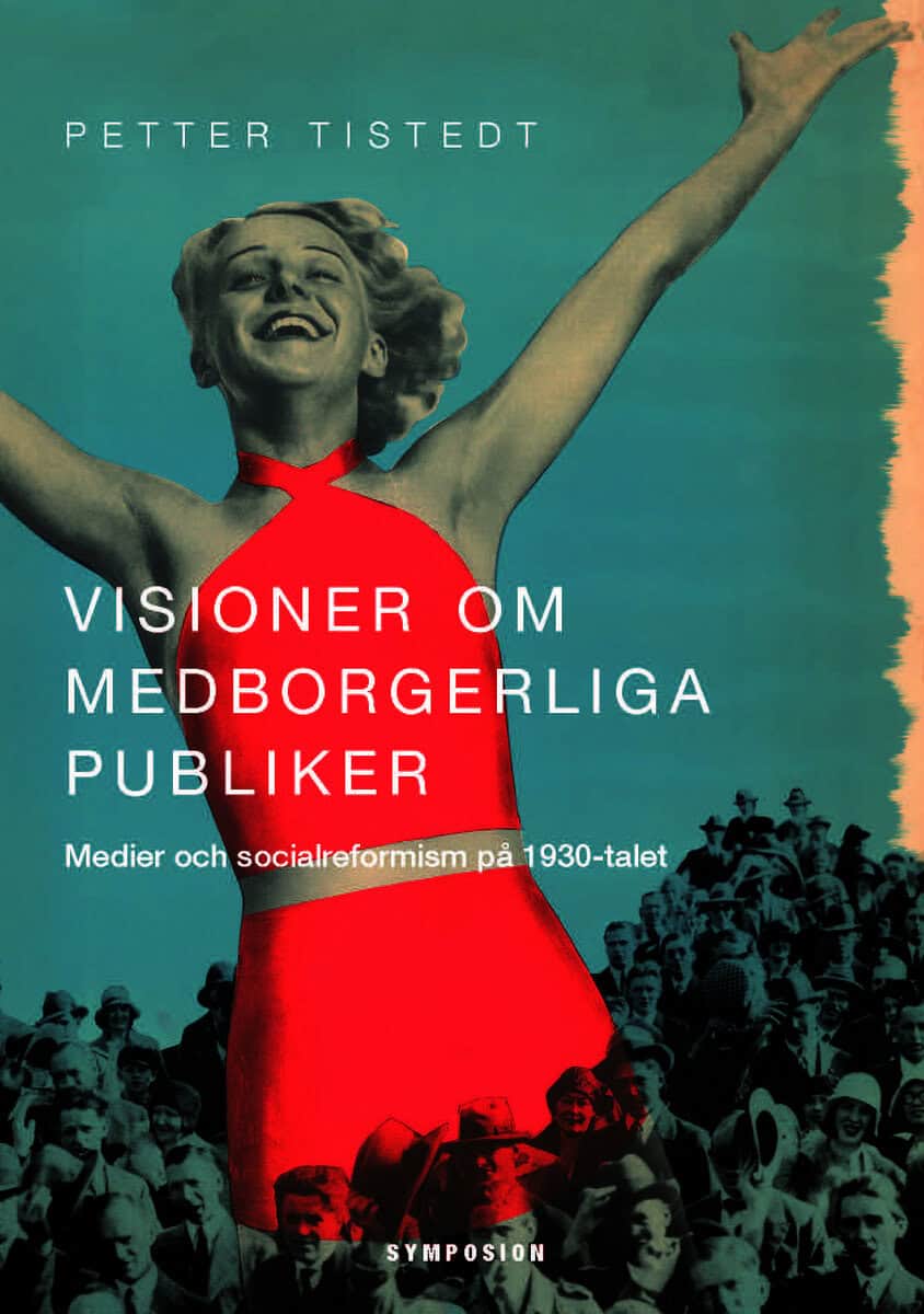 Tistedt, Petter | Visioner om medborgerliga publiker : Medier och socialreformism på 1930-talet