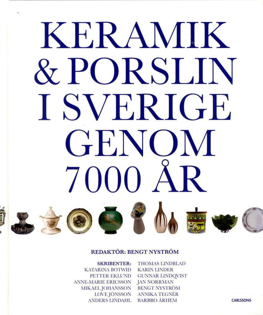 Nyström, Bengt | Botwid, Katarina | et al | Keramik & porslin i Sverige genom 7000 år : Från trattbägare till fri keramik