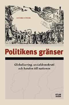 Sörbom, Adrienne | Politikens gränser : Globalisering, socialdemokrati och banden till nationen