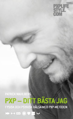Wahlberg, Patrick | PXP – ditt bästa jag : Fysisk och psykisk hälsa med PXP-metoden