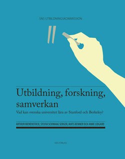 Bienenstock, Arthur | Schwaag Serger, Sylvia | Benner, Mats | Lidgard, Anne | Utbildning, forskning, samverkan : Vad kan...