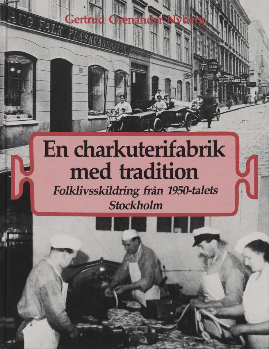 Grenander Nyberg, Gertrud | En charkuterifabrik med tradition : Folklivsskildring från 1950-talets Stockholm