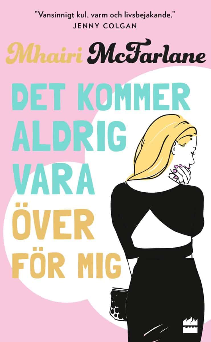 McFarlane, Mhairi | Det kommer aldrig vara över för mig