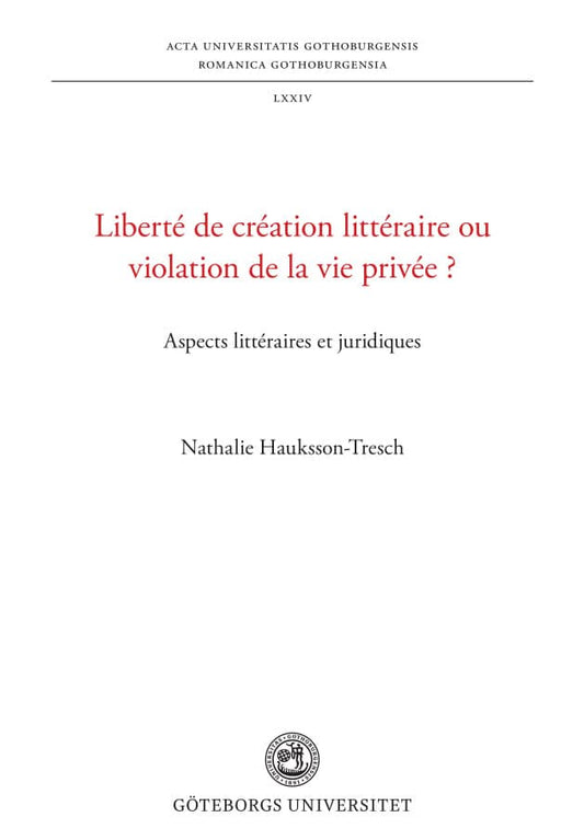Hauksson-Tresch, Nathalie | Liberté de création littéraire ou violation de la vie privée ? : Aspects littéraires et juri...