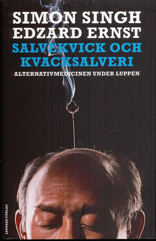 Ernst, Edzard | Singh, Simon | Salvekvick och kvacksalveri : Alternativmedicinen under luppen