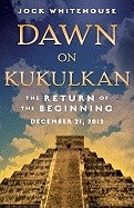 Whitehouse, Jock | Dawn on Kukulkan : The Return of the Beginning