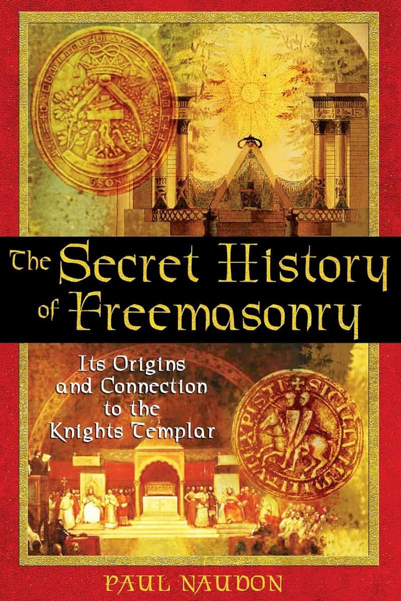 Paul Naudon | Secret History Of Freemasonry : Its Origins and Connections to the Knights Templar