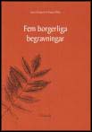 Berglund, Agneta / Wallin, Birgitta | Fem borgerliga begravningar