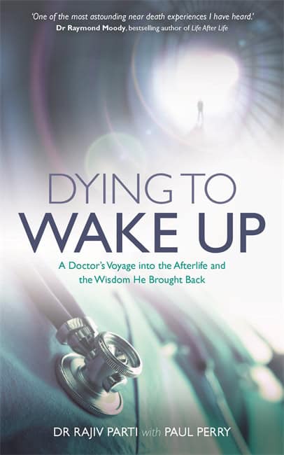 Parti, Rajiv | Dying to wake up : A doctors voyage into the afterlife and the wisdom he br