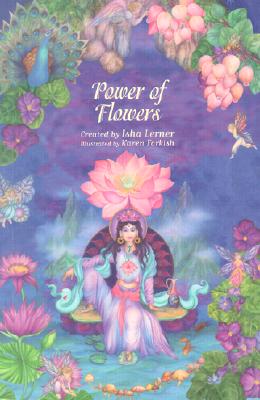 Lerner, Isha | The Power of Flowers : Healing Body and Soul Through the Art and Mysticism of Nature