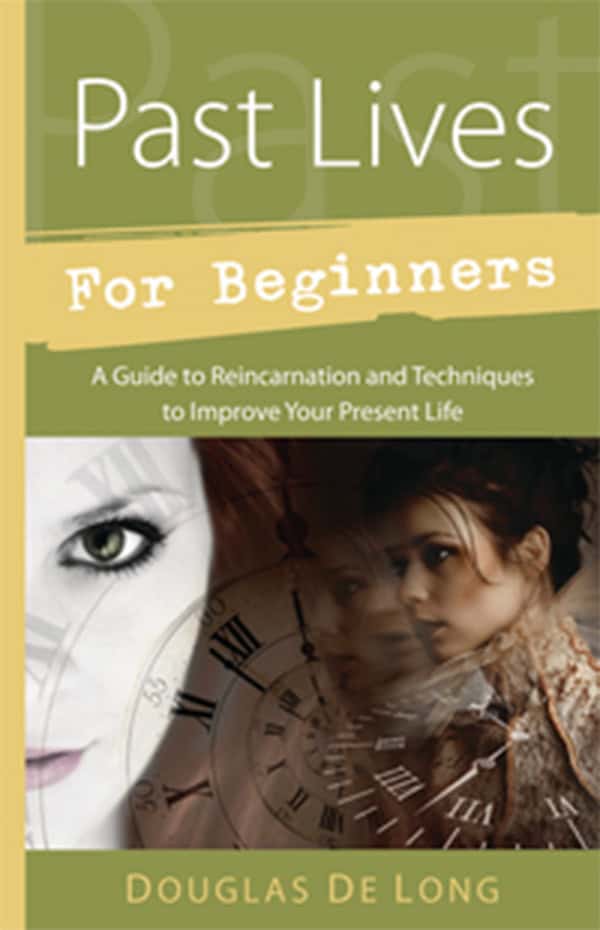 De Long, Douglas | Past lives for beginners : A guide to reincarnation and techniques to impro