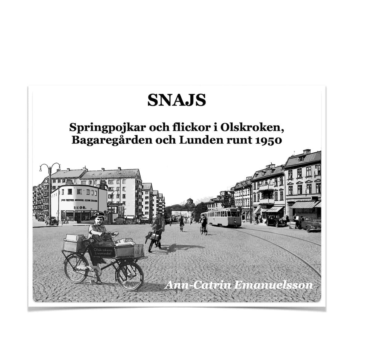 Emanuelsson, Ann-Catrin | Snajs : Springpojkar och flickor i Olskroken, Bagaregården och Lunden runt 1950