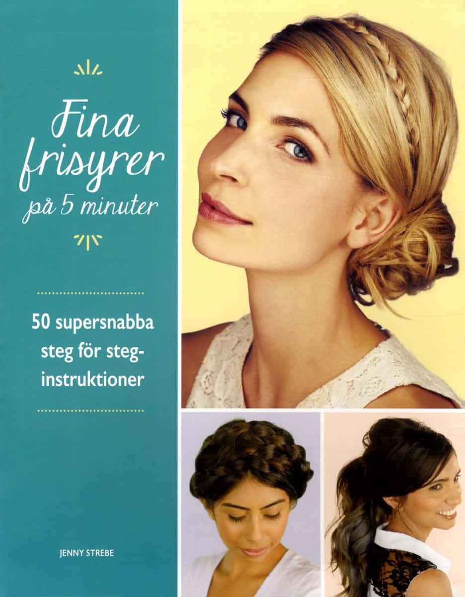 Strebe, Jenny | Fina frisyrer på 5 minuter : 50 supersnabba steg för steg-instruktioner