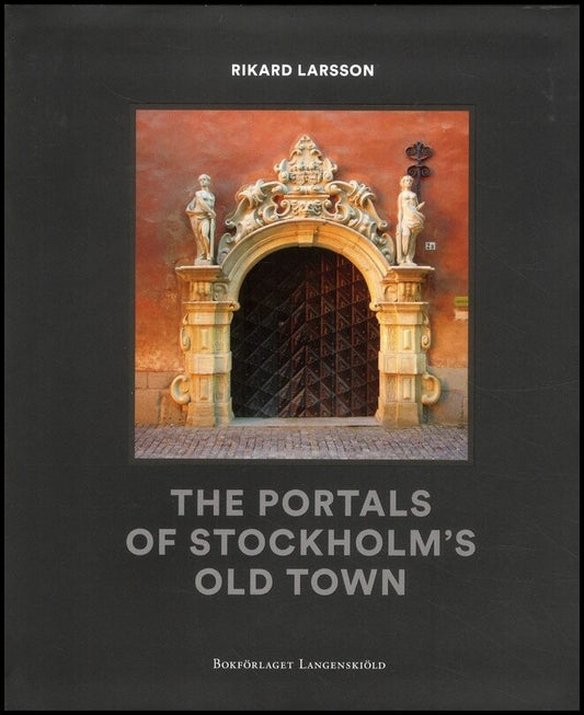 Larsson, Rikard | The portals of Stockolms old town