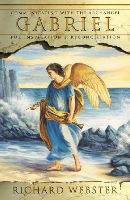 Webster, Richard | Gabriel : Communicating with the Archangel for Inspiration & Reconciliation