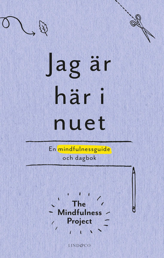 Jag är här i nuet : En kreativ vägledning och dagbok i mindfulness
