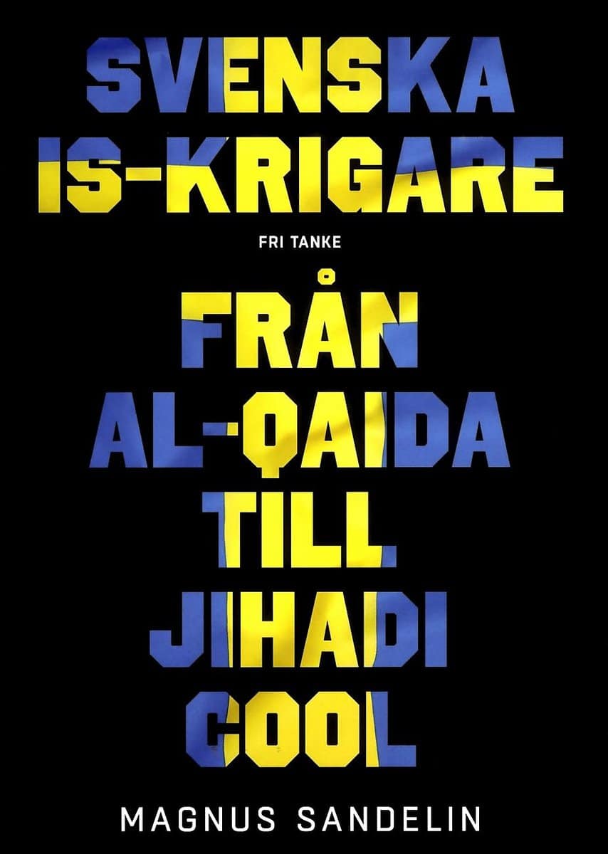 Sandelin, Magnus | Svenska IS-krigare : Från Al-Qaida till Jihadi Cool