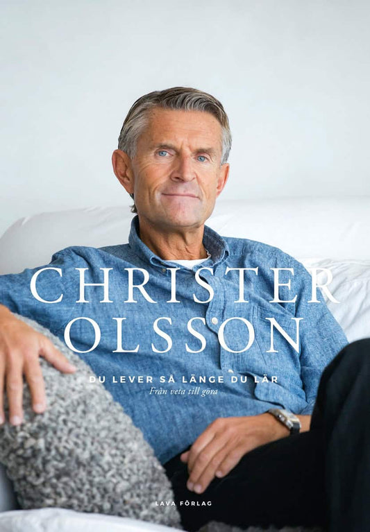 Olsson, Christer | Du lever så länge du lär : Från veta till göra